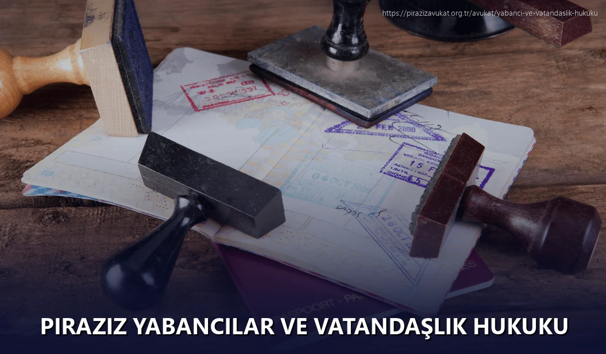 Piraziz Yabancılar ve Vatandaşlık Hukuku